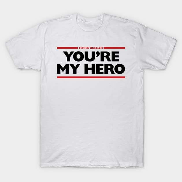 Ferris Bueller You're My Hero T-Shirt by Indie Pop